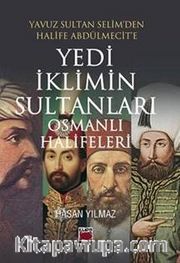Yavuz Sultan Selim'den Halife Abdülmecit'e Yedi İklimin Sultanları Osmanlı Halifeleri