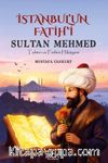 İstanbul'un Fatihi Sultan Mehmed & Tahtın ve Fethin Hikayesi