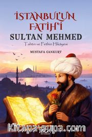 İstanbul'un Fatihi Sultan Mehmed <br /> Tahtın ve Fethin Hikayesi