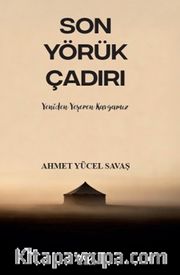 Son Yörük Çadırı <br /> Yeniden Yeşeren Kavgamız