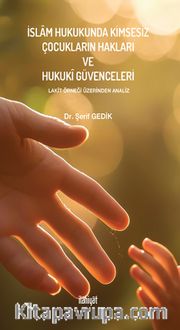 İslam Hukukunda Kimsesiz Çocukların Hakları ve Hukukî Güvenceleri