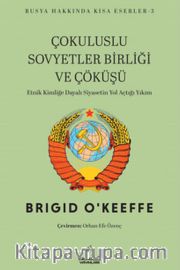 Çokuluslu Sovyetler Birliği ve Çöküşü <br /> Etnik Kimliğe Dayalı Siyasetin Yol Açtığı Yıkım