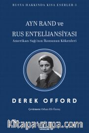 Ayn Rand ve Rus Entelijansiyası <br /> Amerikan Sağı'nın İkonunun Kökenleri
