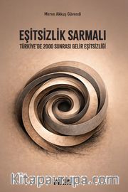 Eşitsizlik Sarmalı <br /> Türkiye'de 2000 Sonrası Gelir Eşitsizliği