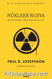 Nükleer Rusya <br /> Rus Siyasetinde ve Kültüründe Atomun Yeri