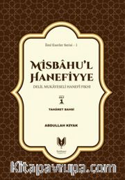 Misbahu'l Hanefiyye Delil Mukayeseli Hanefi Fıkhı 1. Cilt <br /> Taharet Bahsi