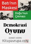 Batı'nın Maskesi Doğu'nun Çıkmazı Demokrasi Oyunu