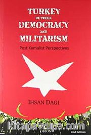 Turkey Between Democracy and Militarism Post Kemalist Perspectives