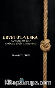 Urvetul Vuska <br /> Sapasağlam Kulp Hakikate Birlikte Tutunmak