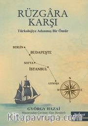 Rüzgara Karşı <br /> Türkolojiye Adanmış Bir Ömür