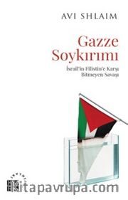 Gazze Soykırımı <br /> İsrail'in Filistin'e Karşı Bitmeyen Savaşı