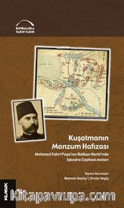 Kuşatmanın Manzum Hafızası <br /> Mehmed Fahri Paşa'nın Balkan Harbi'nde İşkodra Cephesi Anıları