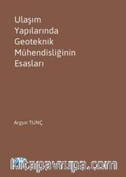 Ulaşım Yapılarında Geoteknik Mühendisliğinin Esasları