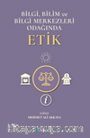 Bilgi, Bilim ve Bilgi Merkezleri Odağında Etik