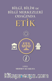 Bilgi, Bilim ve Bilgi Merkezleri Odağında Etik