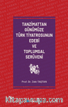 Tanzimattan Günümüze Türk Tiyatrosunun Edebî ve Toplumsal Serüveni