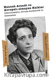 Hannah Arendt ve  Avrupalı-Olmayan Halklar Dekolonizasyon,  Avrupa-Merkezcilik ve  İlliberalizm