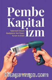 Pembe Kapitalizm  Toplumsal Cinsiyet İdeolojisinin Yeni Pazarı: Kuram ve Analiz