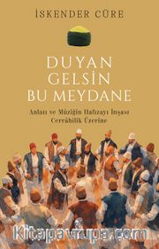 Duyan Gelsin Bu Meydane <br /> Anlatı ve Müziğin Hafızayı İnşası: Cerrahilik Üzerine