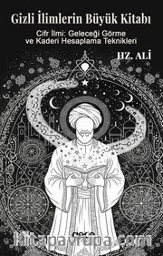 Gizli İlimlerin Büyük Kitabı <br /> Hz. Ali'nin Cifir Ilmi: Geleceği Görme ve Kaderi Hesaplama Teknikleri