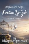 Başkalarına Değil, Kendine İyi Gel
