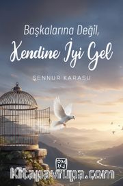 Başkalarına Değil, Kendine İyi Gel