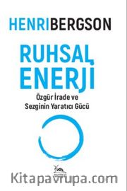 Ruhsal Enerji <br /> Özgür İrade ve Sezginin Yaratıcı Gücü