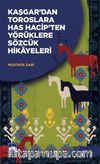 Kaşgar'dan Toroslara Has Hacip'ten Yörüklere Sözcük Hikayeleri