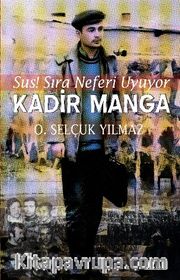 Kadir Manga <br /> Sus! Sıra Neferi Uyuyor