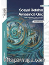 Sosyal Refahın Aynasında Göç: Refah Rejimlerinin Göçle İmtihanları Sosyal Politikanın İmkanları