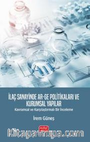 İlaç Sanayinde Ar-Ge Politikaları ve Kurumsal Yapılar <br /> Kavramsal ve Karşılaştırmalı Bir İnceleme