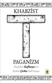 Khabzist Paganizm <br /> Kuzeybatı Kafkasya'nın Kadim Çerkes Halk İnancı