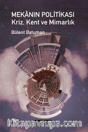 Mekanın Politikası <br /> Kriz, Kent ve Mimarlık