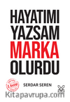 Hayatımı Yazsam Marka Olurdu