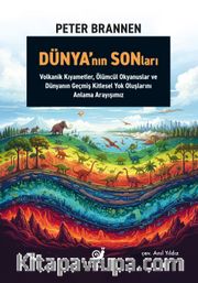 Dünya'nın Sonları <br /> Volkanik Kıyametler, Ölümcül Okyanuslar ve Dünyanın Geçmiş Kitlesel Yok Oluşlarını Anlama Arayışımız