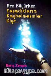 Ben Büyürken Yaşadıklarım Kaybolmasınlar Diye...