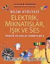 Bilim Atölyesi Elektirik,Mıknatıslar,Işık ve Ses & Pratik ve Kolay Deneyler 2
