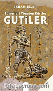 Sümerleri Yöneten Kürtler Gutiler