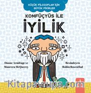 Konfüçyüs İle İyilik / Küçük Filozoflar İçin Büyük Fikirler