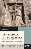 Hitit Kralı  IV. Tudhaliya & Asur Devleti ve Suriye'deki Vassal Krallıklara Yönelik Politikası