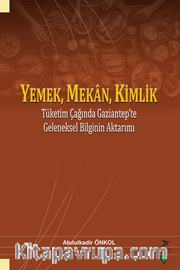 Yemek, Mekan, Kimlik Tüketim Çağında Gaziantep'te Geleneksel Bilginin Aktarımı