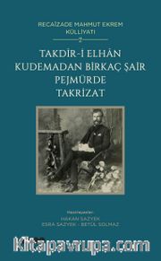 Takdîr-İ Elhan Kudemadan Birkaç Şair Pejmürde Takrizat / Recaîzade Mahmut Ekrem Külliyatı 2