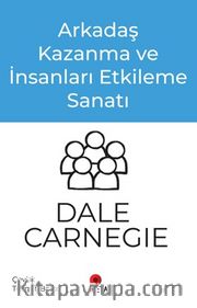 Arkadaş Kazanma ve İnsanları Etkileme Sanatı