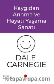 Kaygıdan Arınma ve Hayatı Yaşama Sanatı