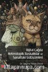 Dijital Çağda Heterotopik Başkalıklar ve Sanattaki İzdüşümleri