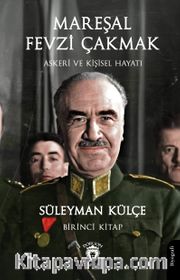 Mareşal Fevzi Çakmak Askeri ve Kişisel Hayatı (Birinci Kitap)