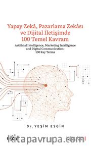 Yapay Zeka, Pazarlama Zekası ve Dijital İletişimde 100 Temel Kavram