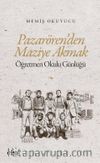 Pazarören'den Maziye Akmak & Öğretmen Okulu Günlüğü