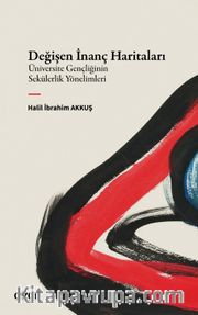 Değişen İnanç Haritaları <br /> Üniversite Gençliğinin Sekülerlik Yönelimleri