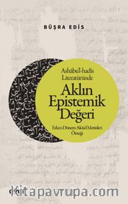 Ashabu'l-hadîs Literatüründe Aklın Epistemik Değeri <br /> Erken Dönem Akaid Metinleri Örneği